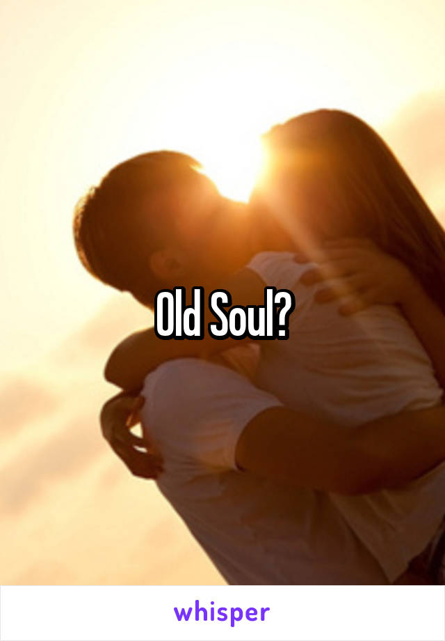 Old Soul?