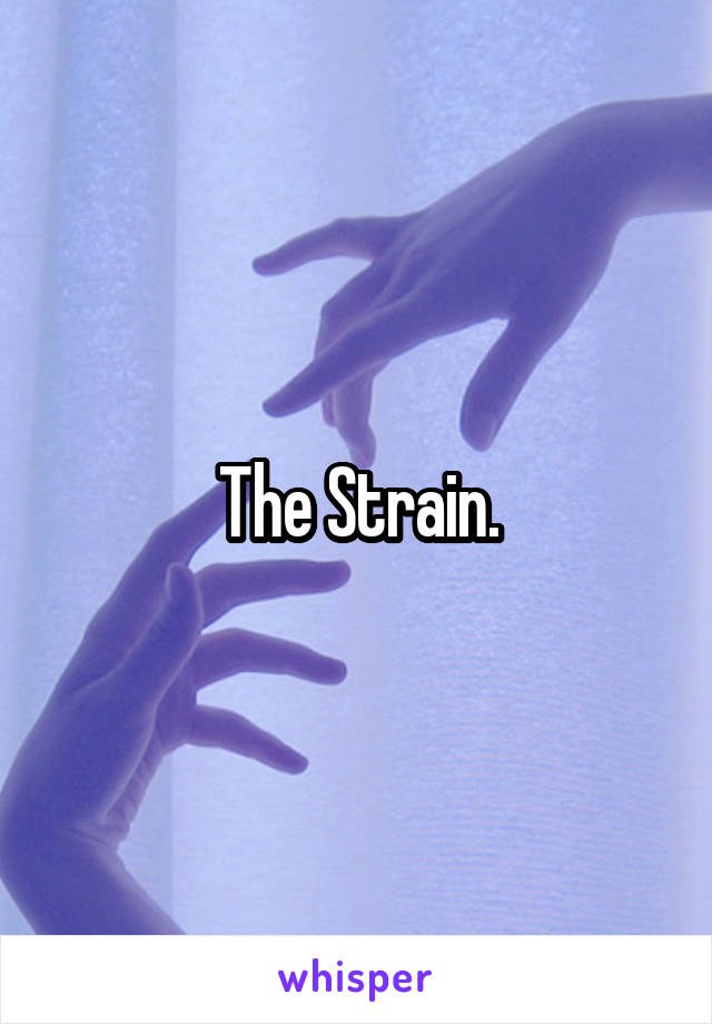 The Strain.