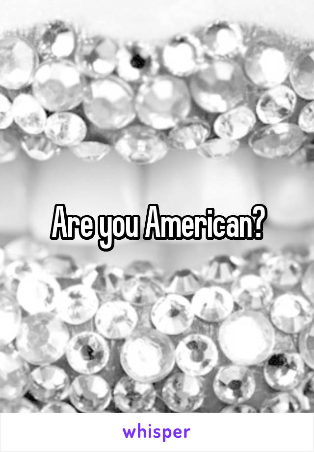 Are you American?