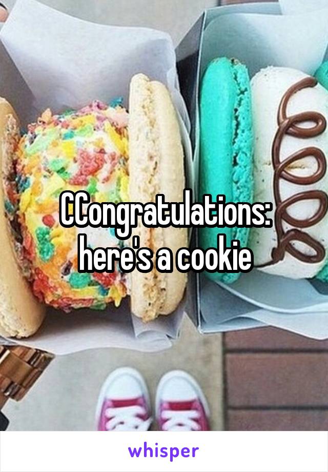 CCongratulations: here's a cookie