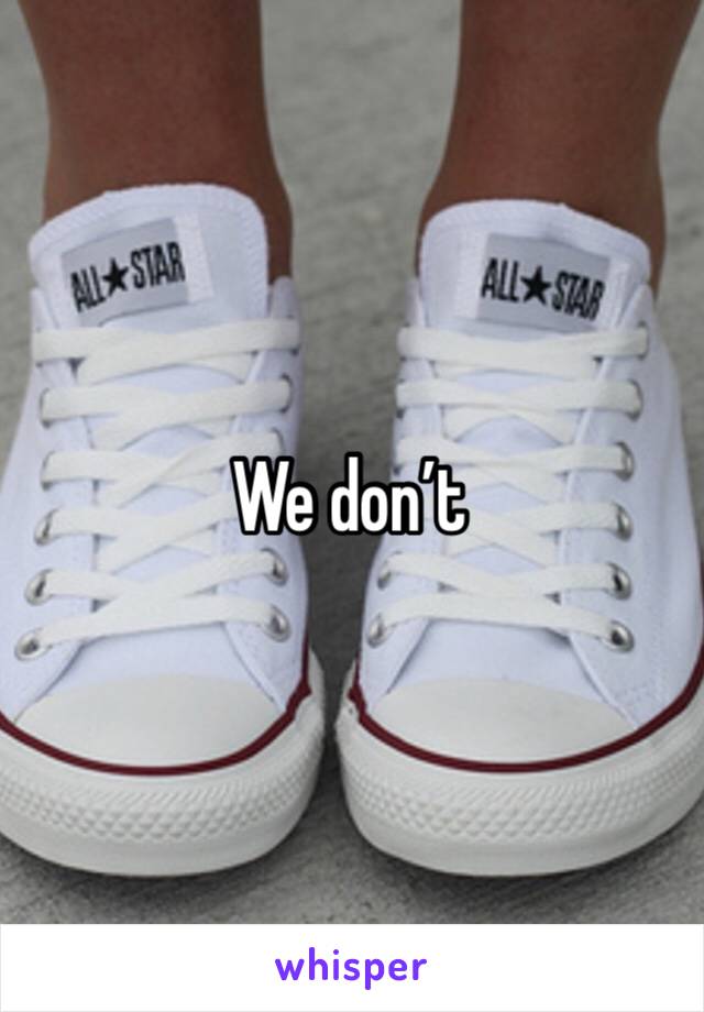 We don’t 