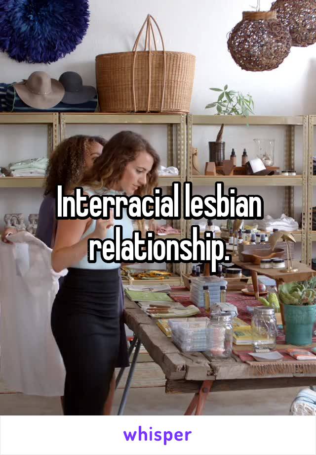 Interracial lesbian relationship.