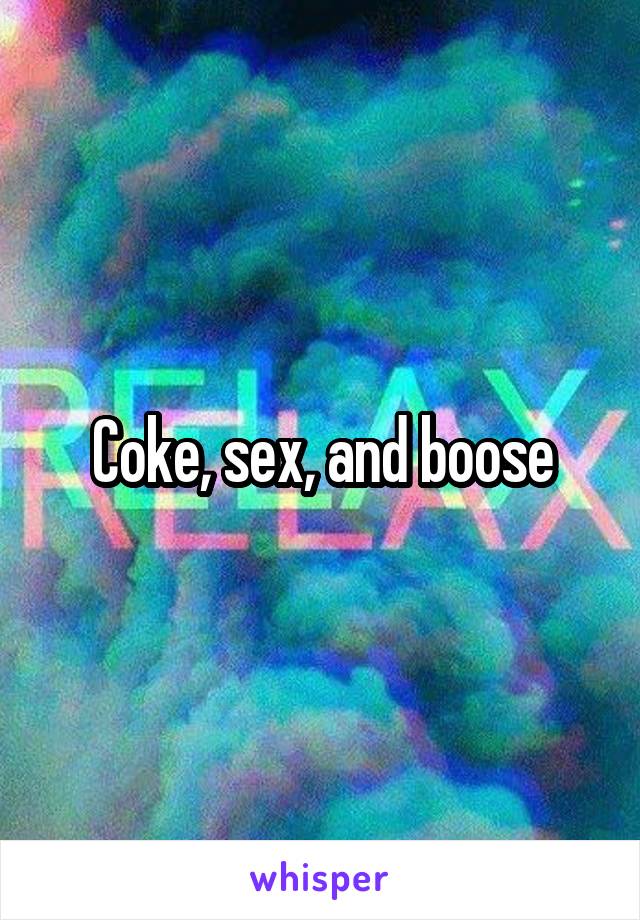 Coke, sex, and boose