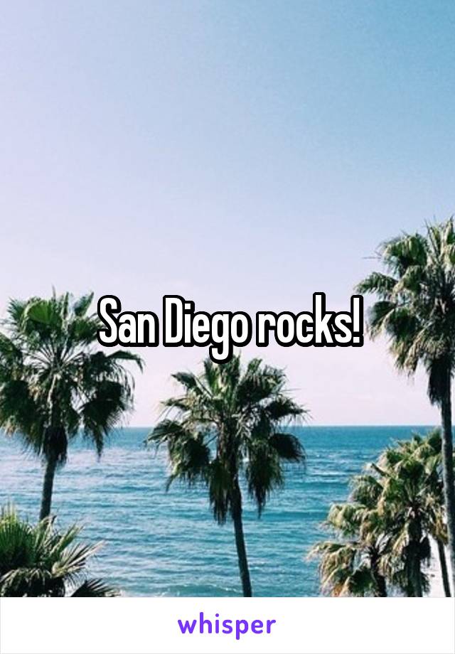 San Diego rocks!