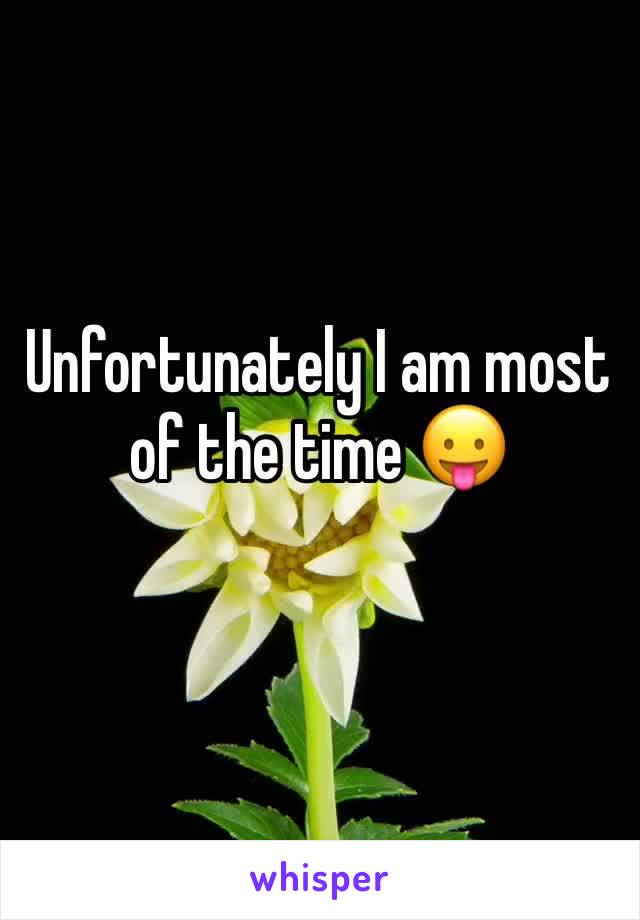 Unfortunately I am most of the time 😛