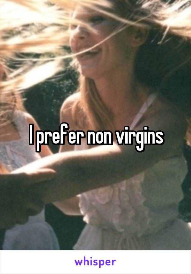 I prefer non virgins