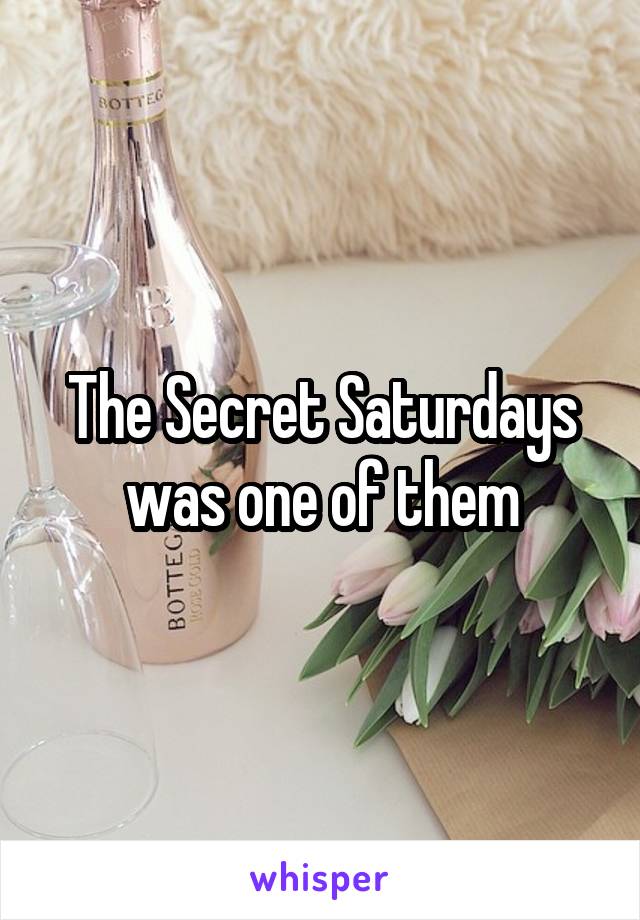 The Secret Saturdays was one of them