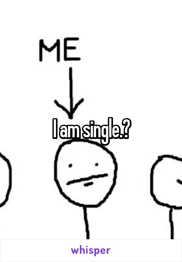 I am single.?