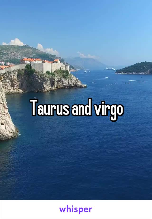Taurus and virgo