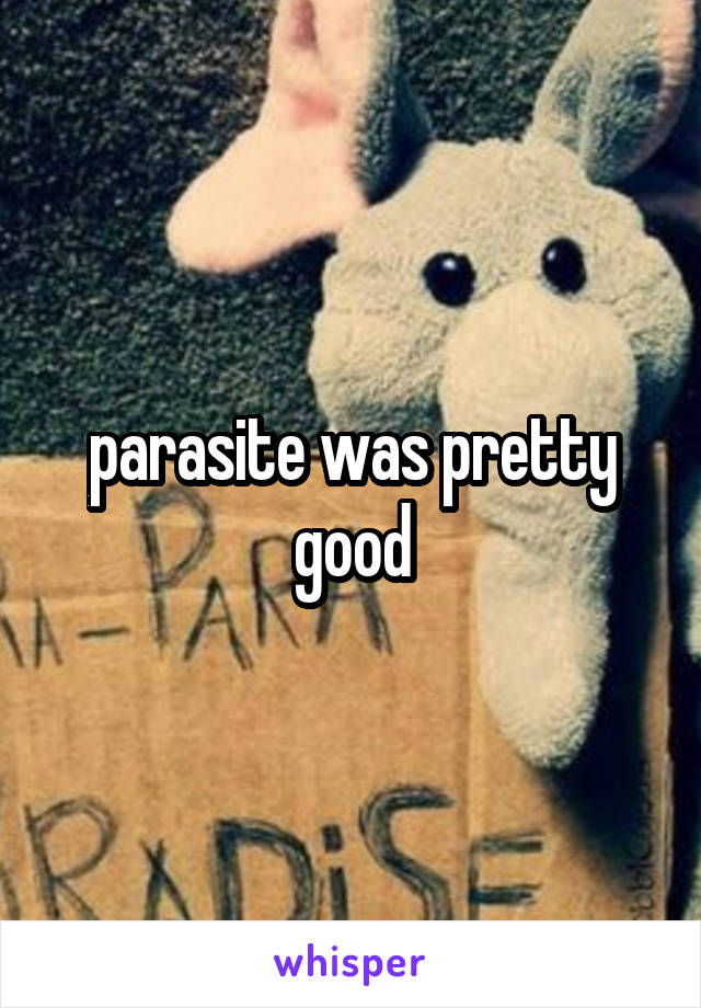 parasite was pretty good
