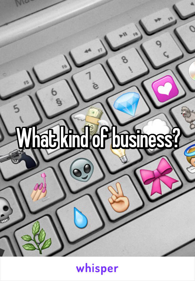 What kind of business?