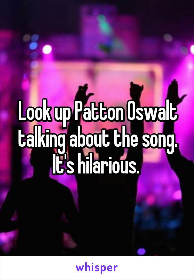 Look up Patton Oswalt talking about the song. It's hilarious. 