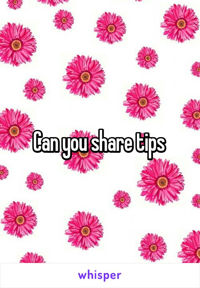 Can you share tips 