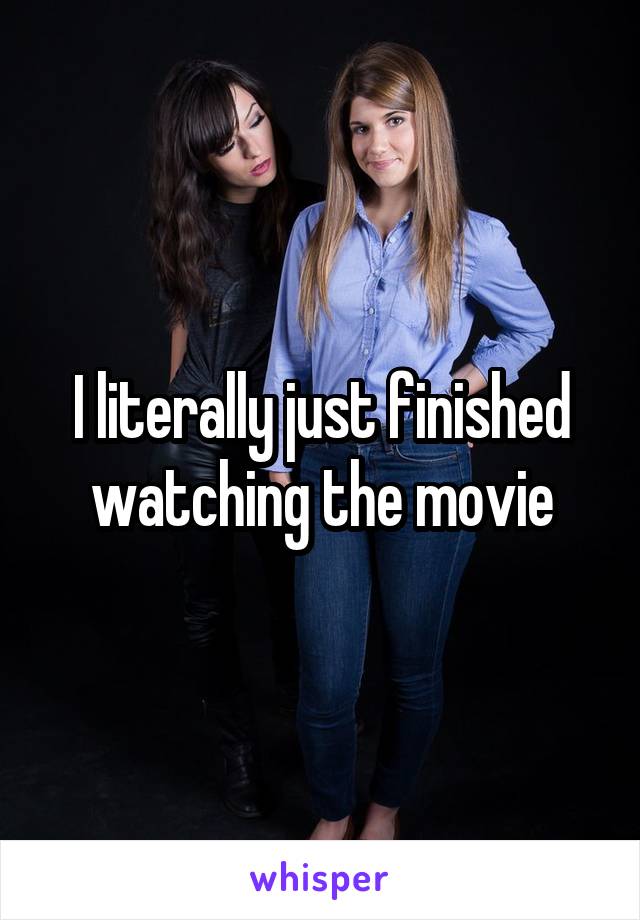 I literally just finished watching the movie