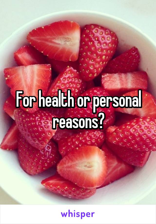 For health or personal reasons?