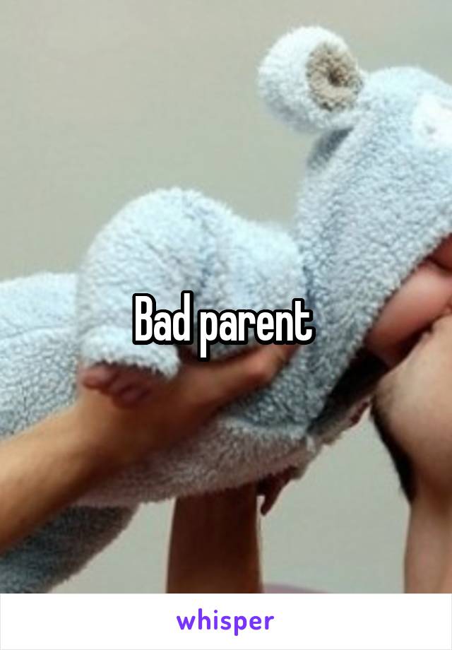 Bad parent 