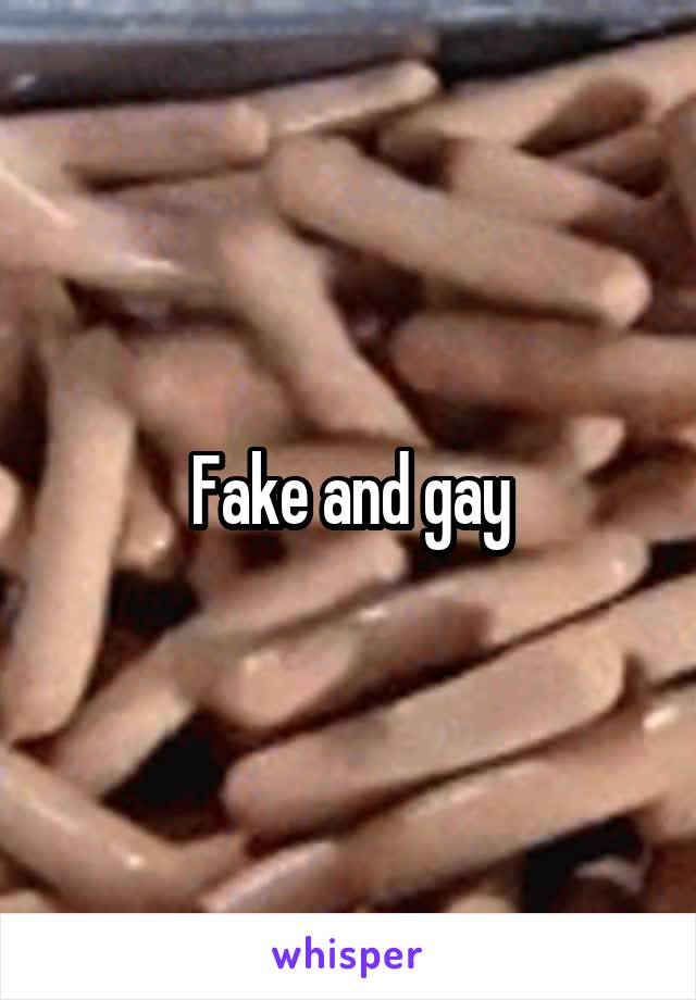 Fake and gay