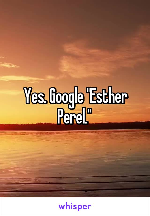 Yes. Google "Esther Perel." 