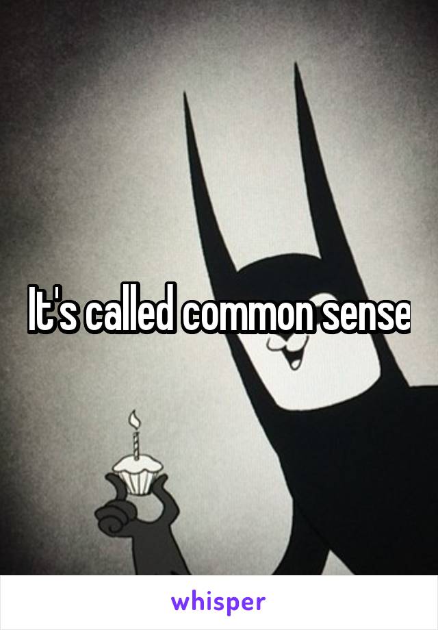 It's called common sense