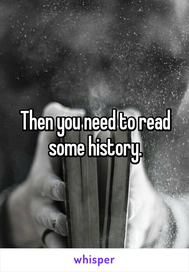 Then you need to read some history.