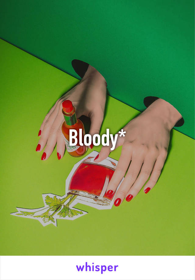 Bloody*