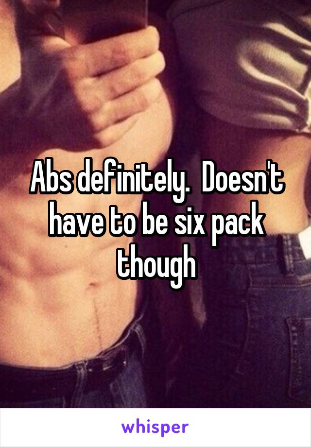 Abs definitely.  Doesn't have to be six pack though