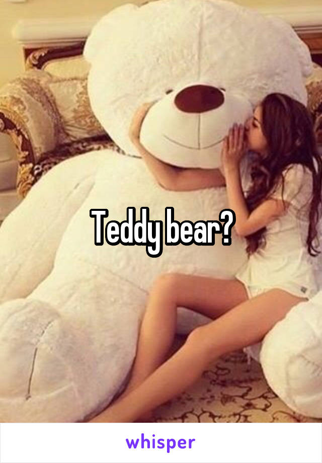 Teddy bear?