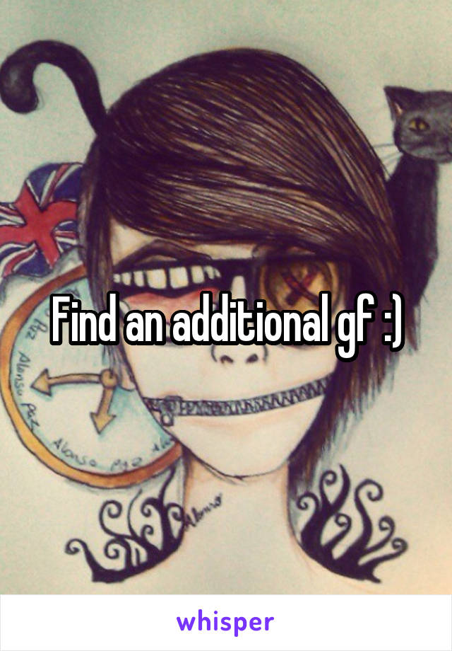 Find an additional gf :)
