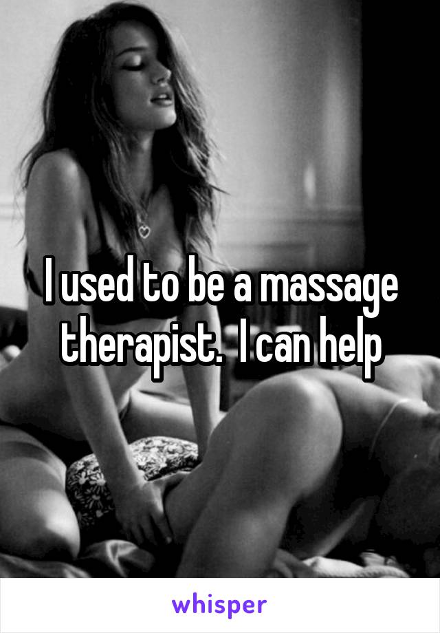 I used to be a massage therapist.  I can help