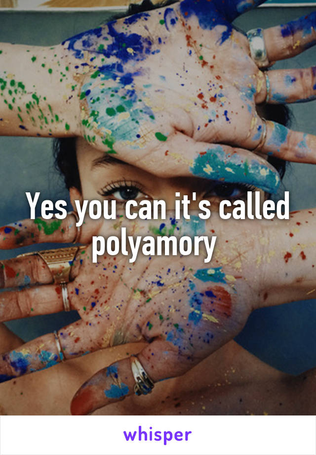 Yes you can it's called polyamory 