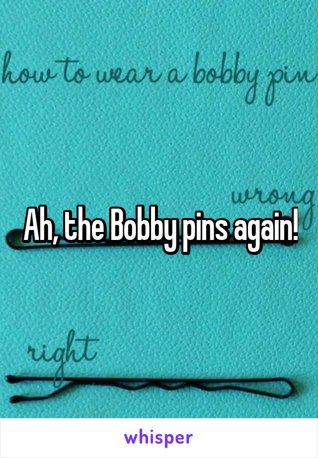 Ah, the Bobby pins again!