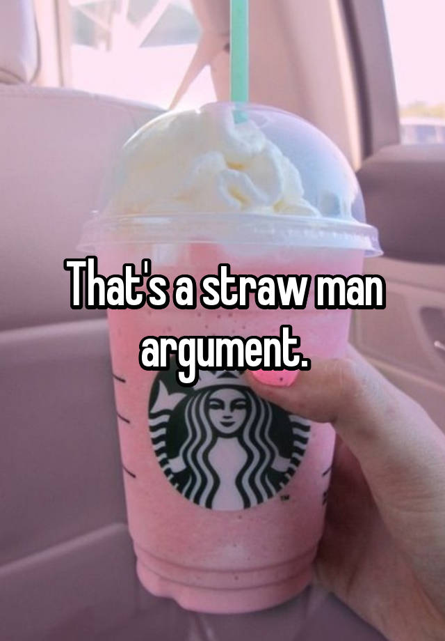 that-s-a-straw-man-argument