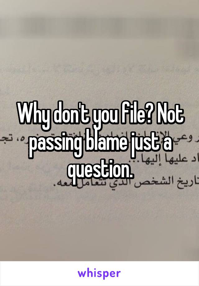 Why don't you file? Not passing blame just a question.