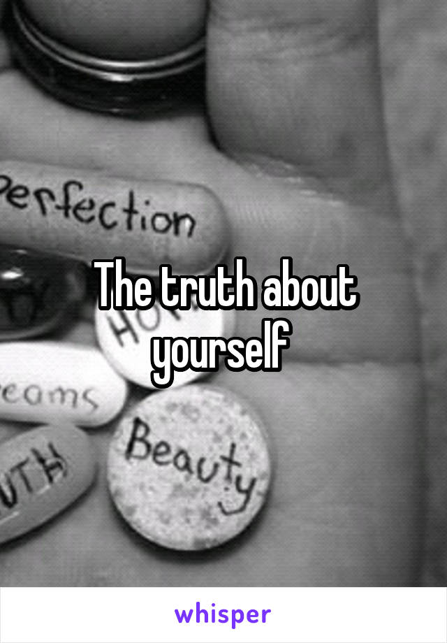 The truth about yourself 