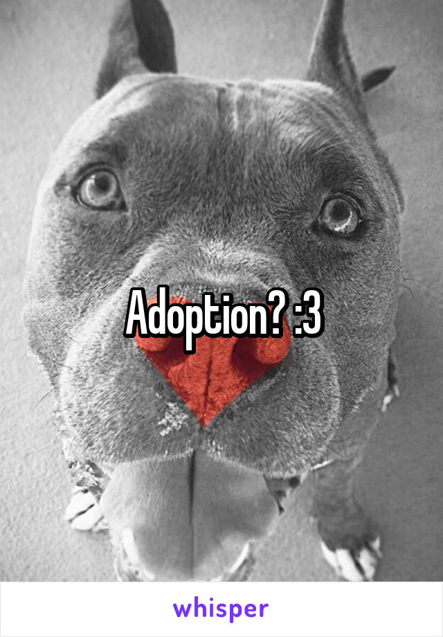 Adoption? :3