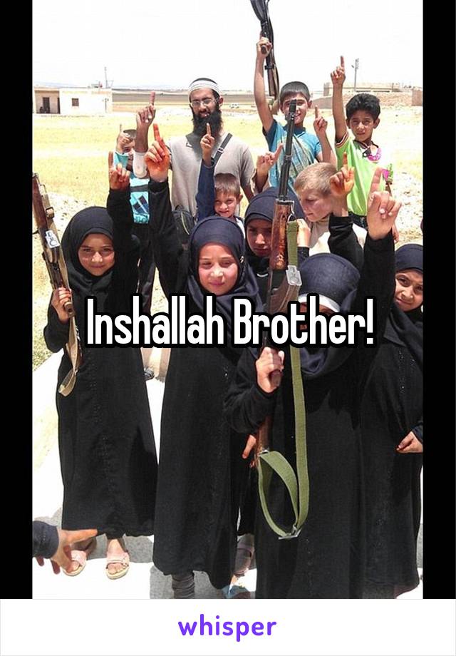 Inshallah Brother!