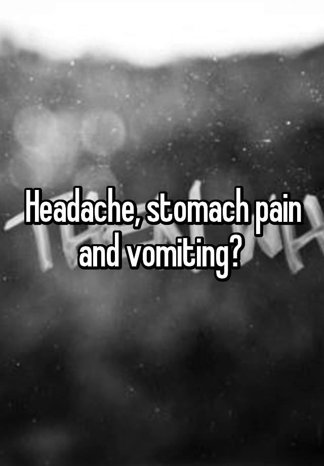 headache-stomach-pain-and-vomiting