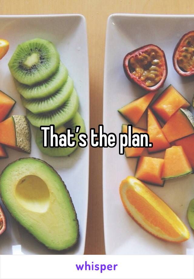 That’s the plan. 