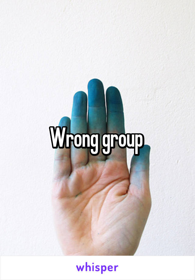 Wrong group 