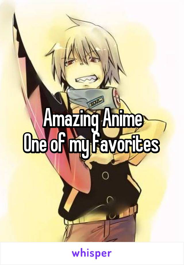 Amazing Anime
One of my favorites 