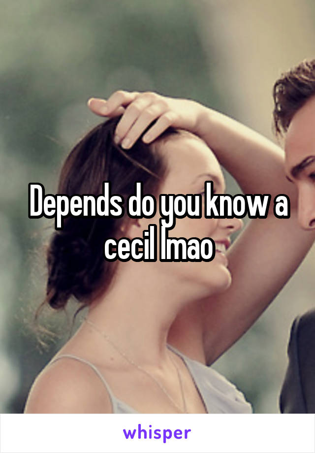 Depends do you know a cecil lmao