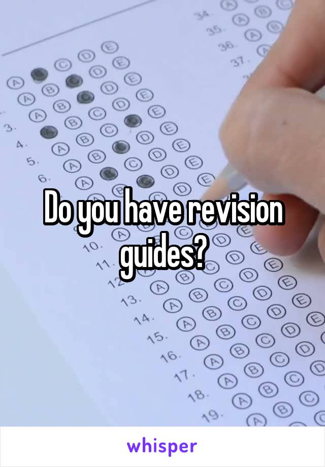 Do you have revision guides?