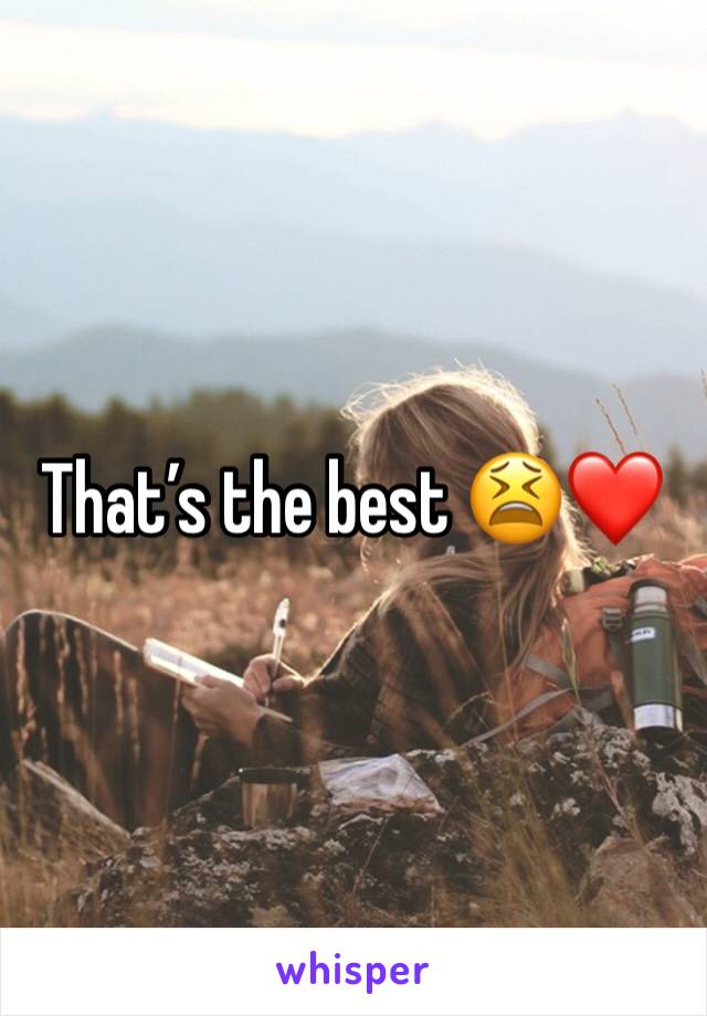 That’s the best 😫❤️