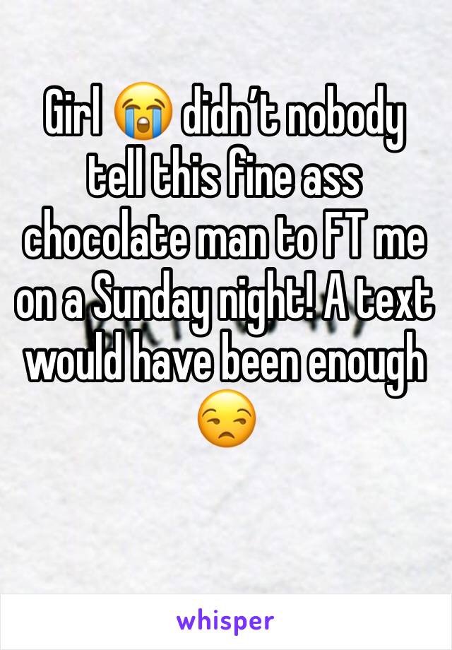 Girl 😭 didn’t nobody tell this fine ass chocolate man to FT me on a Sunday night! A text would have been enough 😒