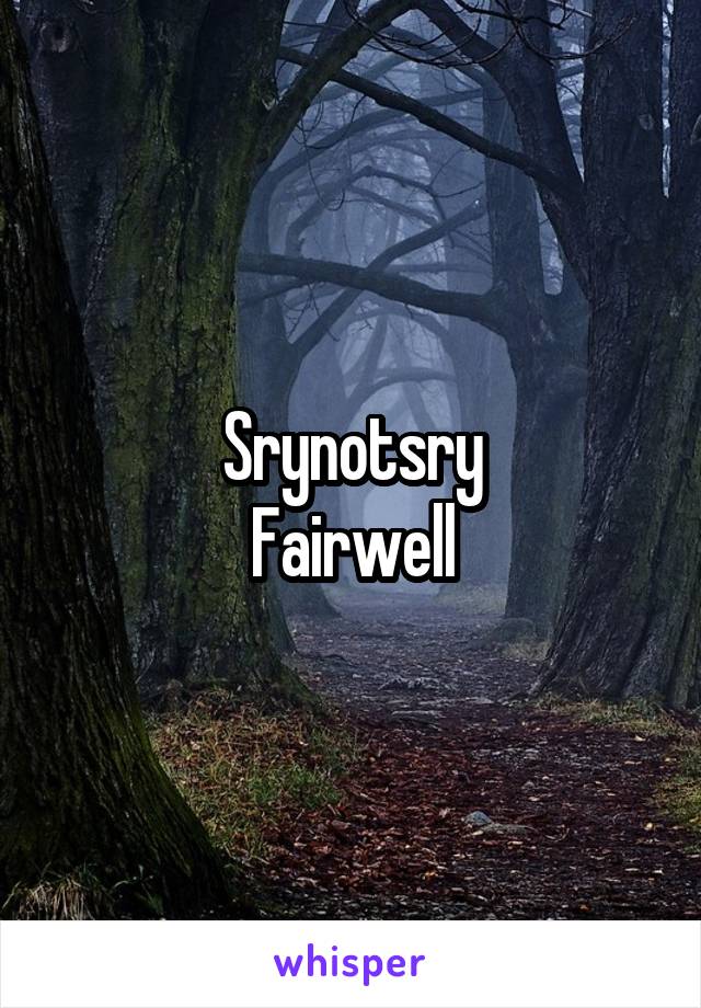 Srynotsry
Fairwell
