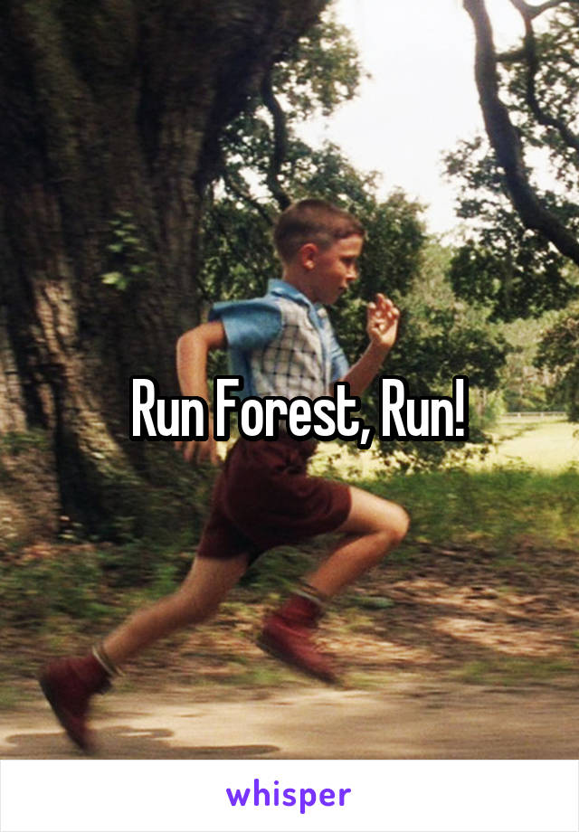  Run Forest, Run!