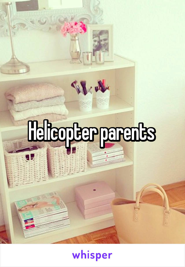 Helicopter parents 