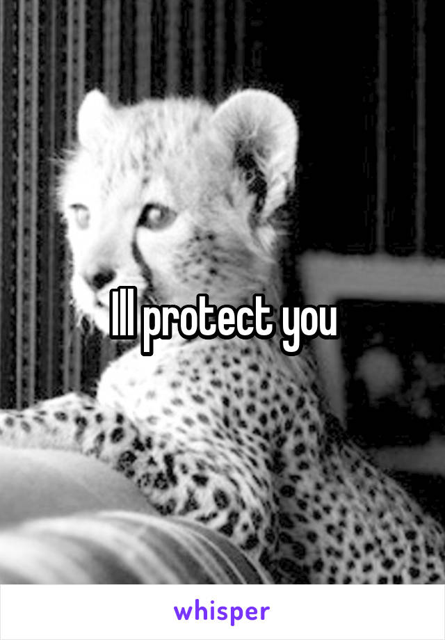 Ill protect you