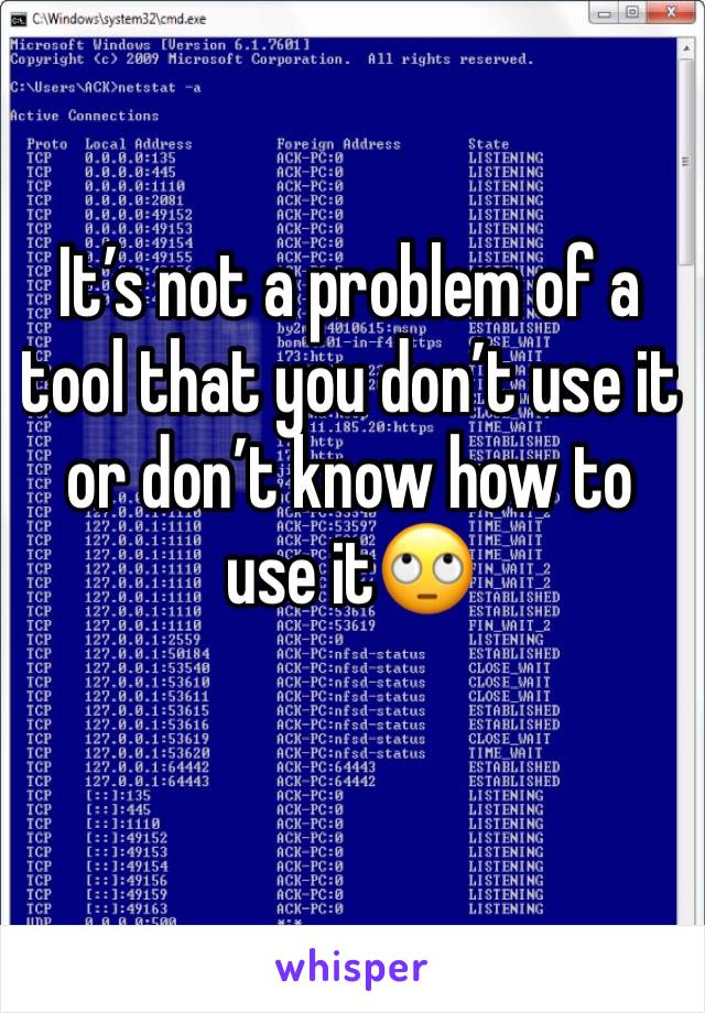 It’s not a problem of a tool that you don’t use it or don’t know how to use it🙄
