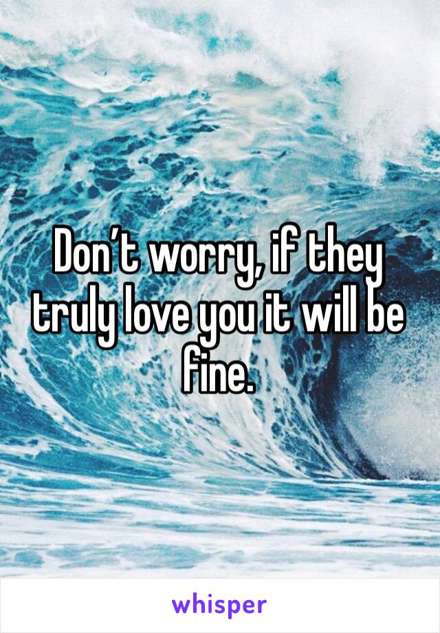 Don’t worry, if they truly love you it will be fine. 